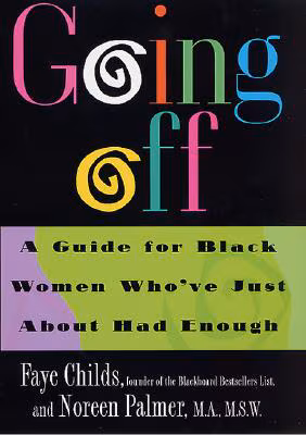 Going Off: A Guide for Black Women Who’ve Just About Had Enough