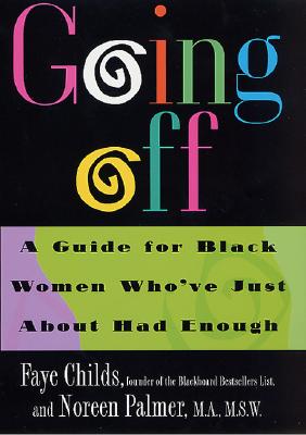 Book Cover Going Off: A Guide for Black Women Who’ve Just About Had Enough by Faye Childs
