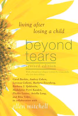 Beyond Tears: Living After Losing a Child (Revised Edition with a Chapter Written by Siblings) (Revised)