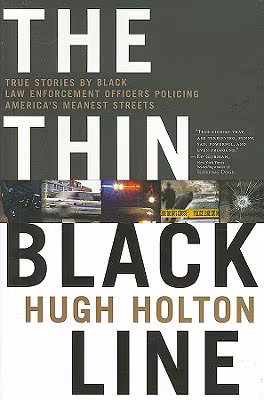 Cover: The Thin Black Line: True Stories by Black Law Enforcement Officers Policing America’s Meanest Streets