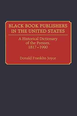 Black Book Publishers in the United States: A Historical Dictionary of the Presses, 1817-1990