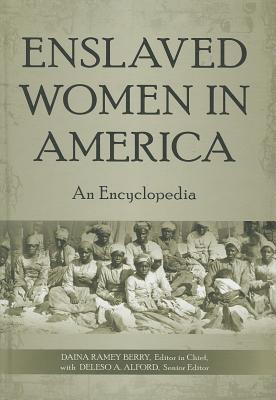 Book Cover Image of Enslaved Women in America: An Encyclopedia by Daina Ramey Berry