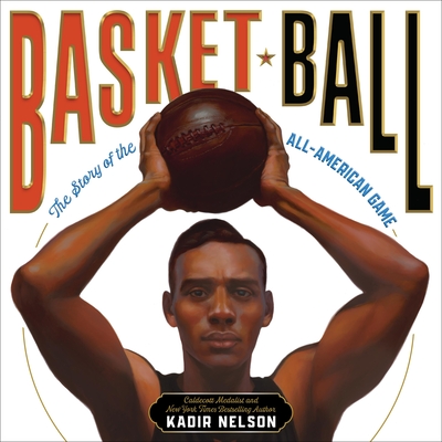 Book Cover Basket Ball: The Story of the All-American Game by Kadir Nelson