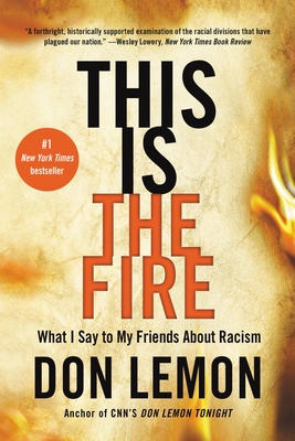 Book Cover This Is the Fire: What I Say to My Friends About Racism by Don Lemon