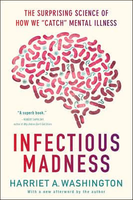 Cover: Infectious Madness: The Surprising Science of How We "Catch" Mental Illness