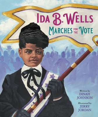 Book Cover Image: Ida B. Wells Marches for the Vote by Dinah Johnson, Illustrated by Jerry Jordan