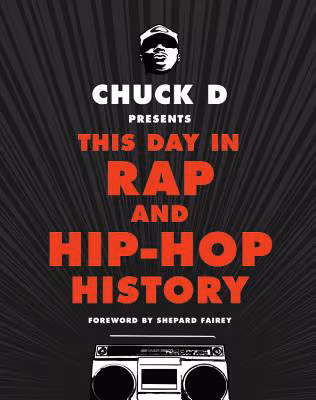 Chuck D Presents This Day in Rap and Hip-Hop History