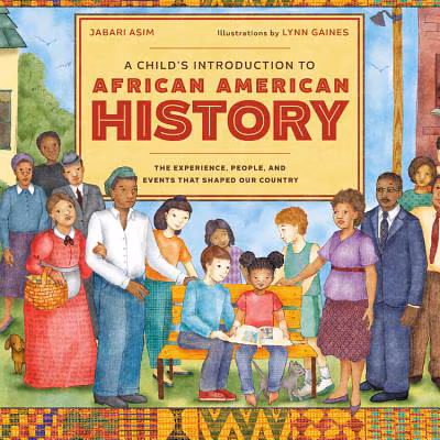 A Child’s Introduction to African American History: The Experiences, People, and Events That Shaped Our Country