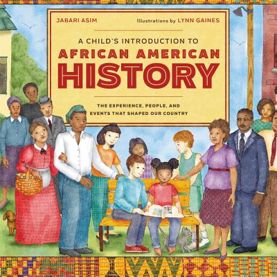 book cover A Child’s Introduction to African American History: The Experiences, People, and Events That Shaped Our Country by Jabari Asim