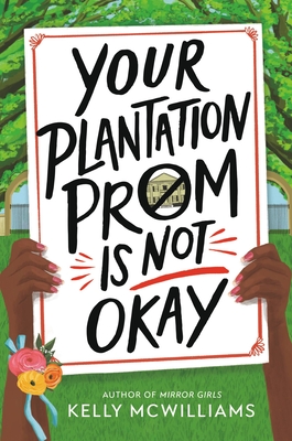 Book Cover Your Plantation Prom Is Not Okay by Kelly McWilliams