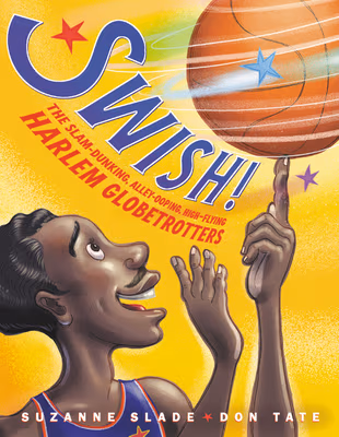 Cover: Swish!: The Slam-Dunking, Alley-Ooping, High-Flying Harlem Globetrotters