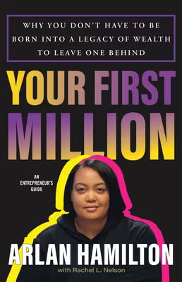 Your First Million: Why You Don’t Have to Be Born Into a Legacy of Wealth to Leave One Behind