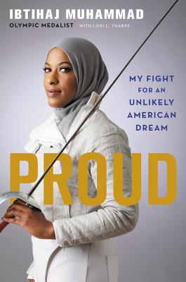 Book Cover Image of Proud: My Fight for an Unlikely American Dream by Ibtihaj Muhammad