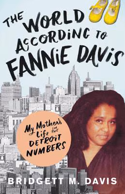 Cover: The World According to Fannie Davis: My Mother’s Life in the Detroit Numbers
