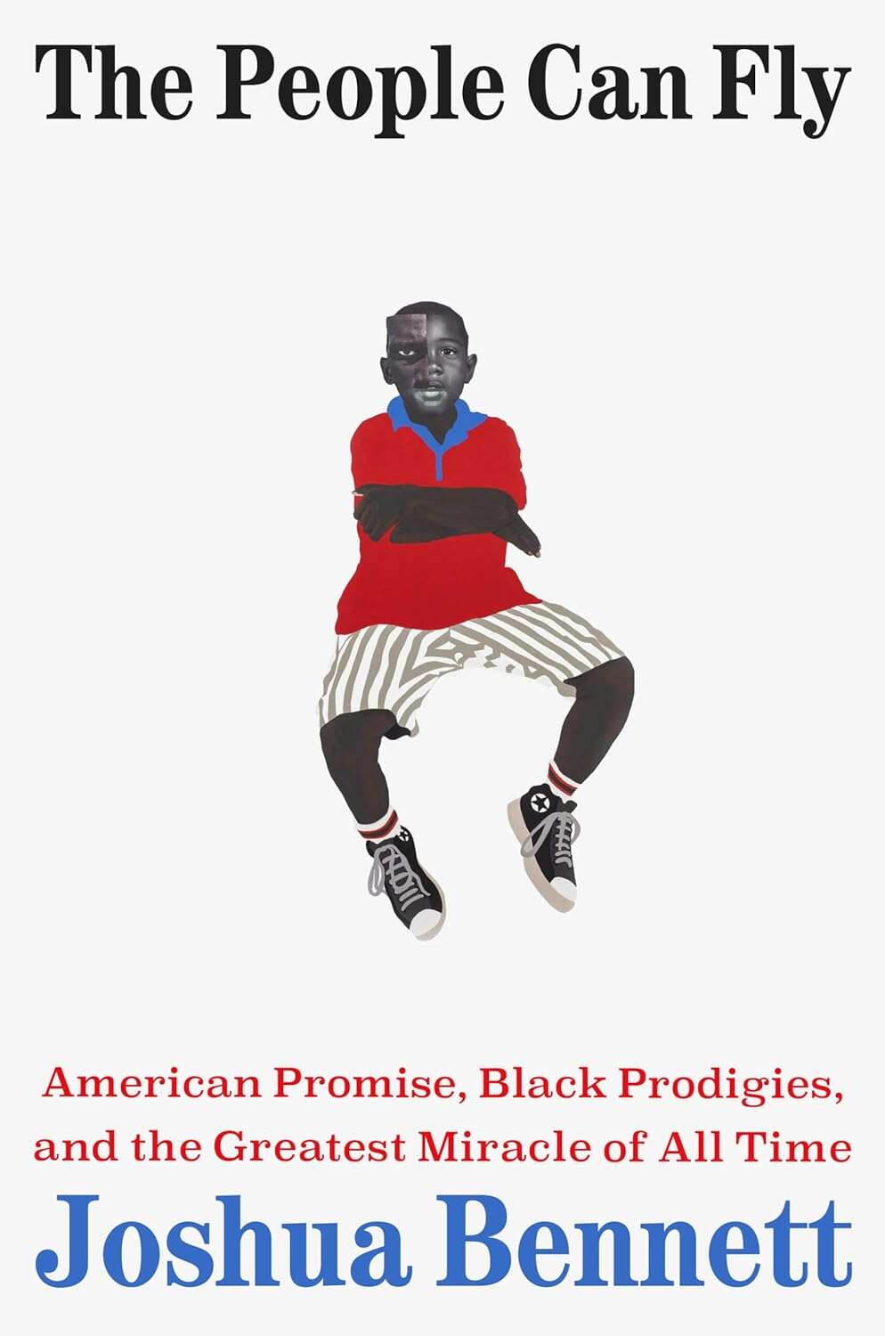 Cover: The People Can Fly: American Promise, Black Prodigies, and the Greatest Miracle of All Time