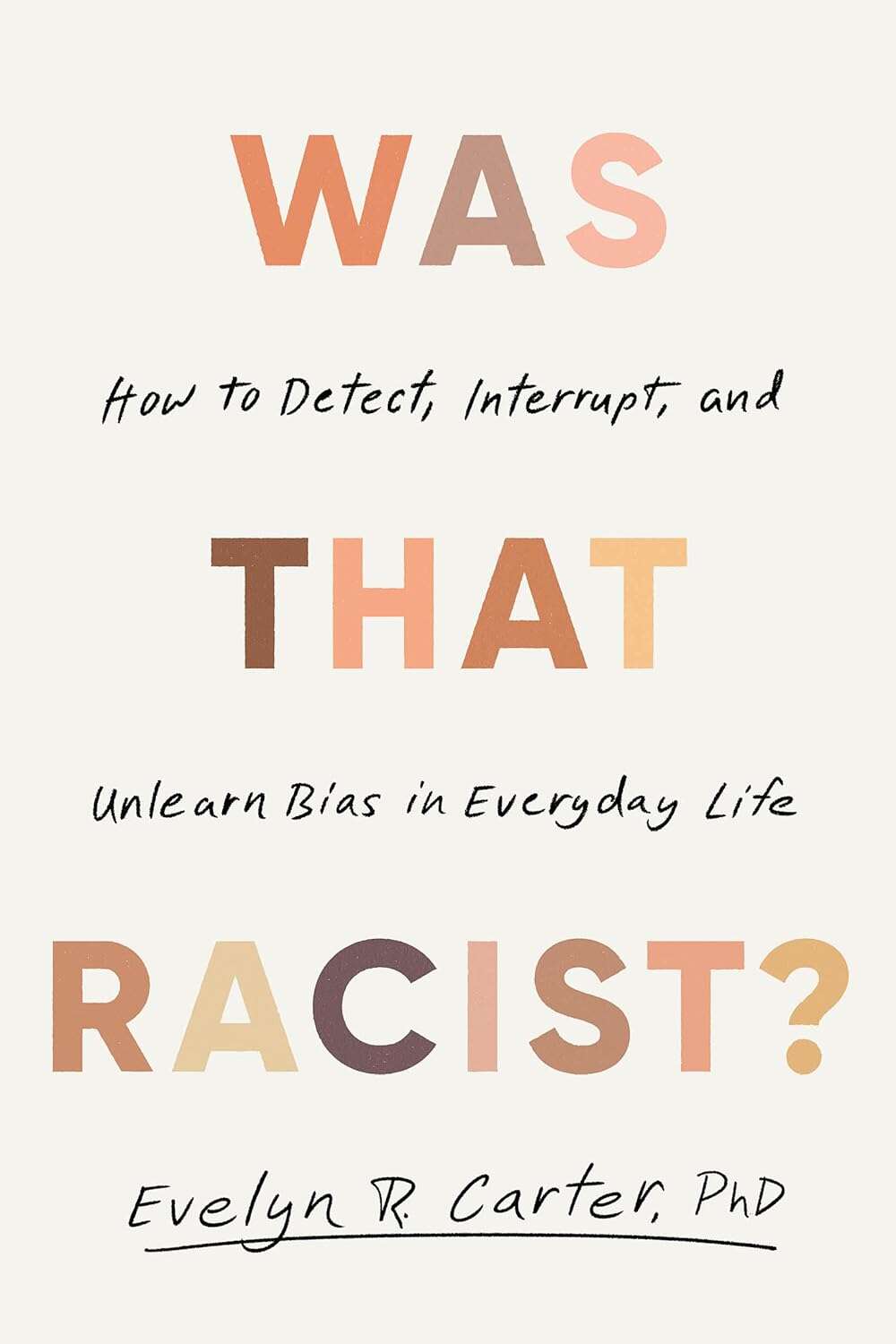 Cover: Was That Racist?: How to Detect, Interrupt, and Unlearn Bias in Everyday Life