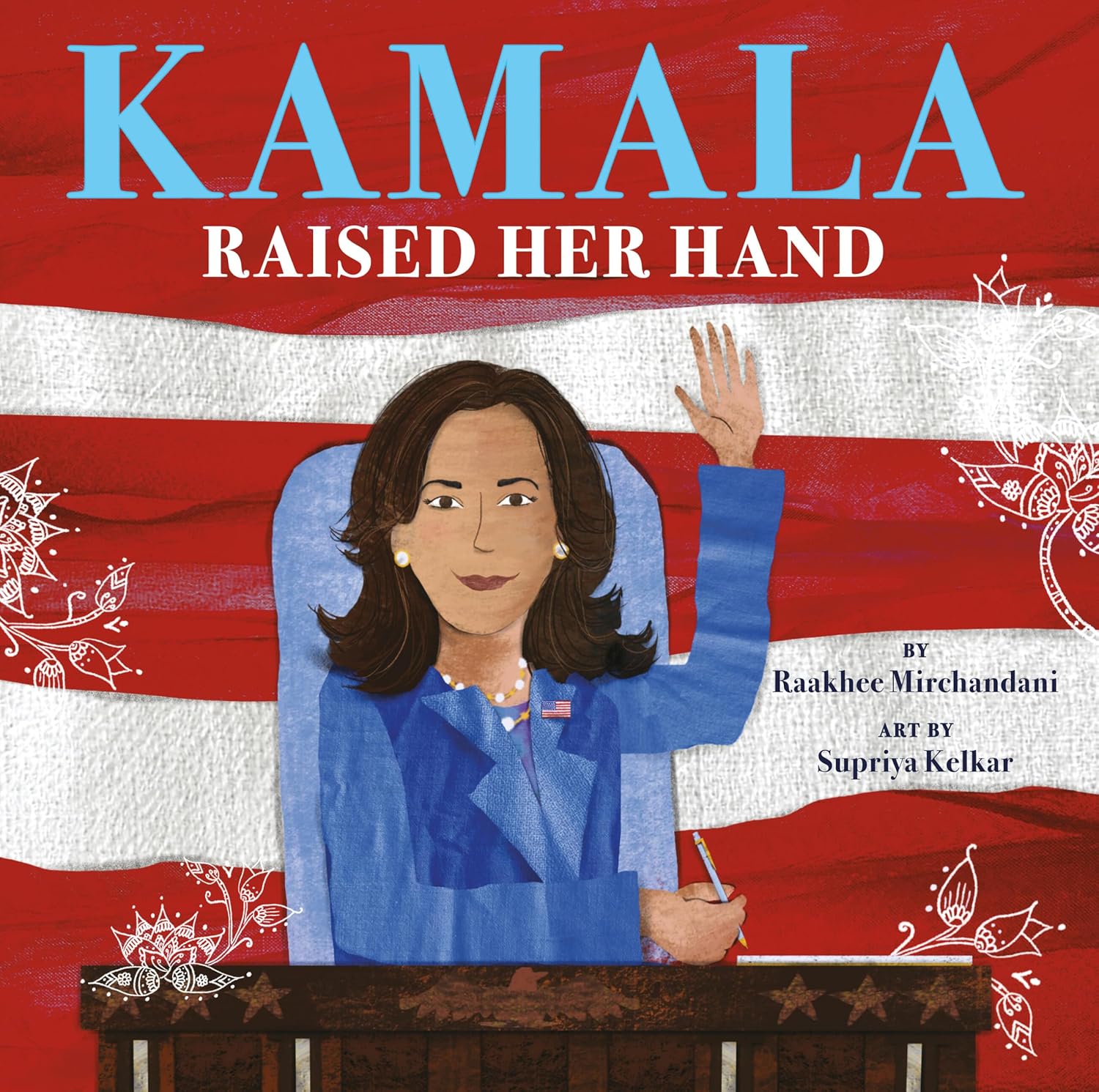 Book Cover Image: Kamala Raised Her Hand by Raakhee Mirchandani, Illustrated by Supriya Kelkar