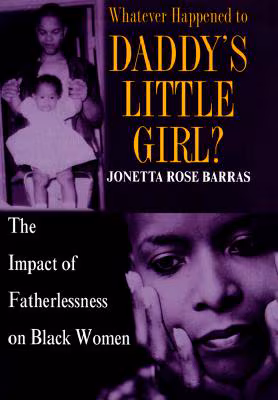 Whatever Happened to Daddy’s Little Girl?: The Impact of Fatherlessness on Black Women
