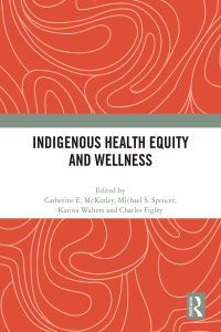Book Cover Indigenous Health Equity and Wellness by Catherine E. McKinley, and Karina L. Walters