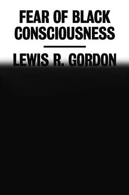 Book Cover Fear of Black Consciousness by Lewis R. Gordon