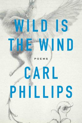 Book Cover Image of Wild Is the Wind: Poems by Carl Phillips