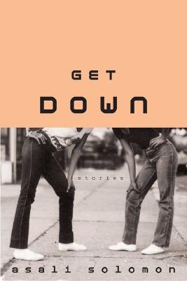 Click for more detail about Get Down: Stories by Asali Solomon