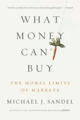 Cover: What Money Can’t Buy: The Moral Limits Of Markets