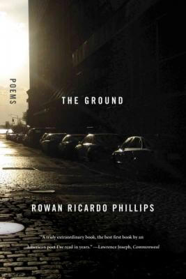 Book Cover The Ground: Poems by Rowan Ricardo Phillips