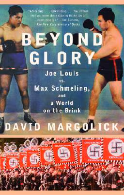 Cover of Beyond Glory: Joe Louis Vs. Max Schmeling, And A World On The Brink