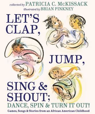 Let’s Clap, Jump, Sing & Shout; Dance, Spin & Turn It Out!: Games, Songs, and Stories from an African American Childhood