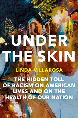 Book cover of Under the Skin: The Hidden Toll of Racism on American Lives and on the Health of Our Nation by Linda Villarosa