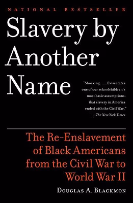 Cover: Slavery by Another Name: The Re-Enslavement of Black Americans from the Civil War to World War II