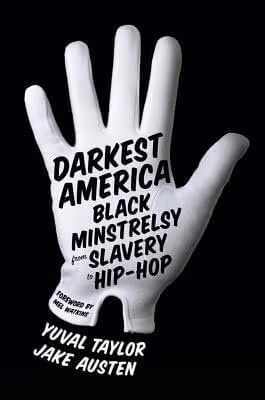 Cover: Darkest America: Black Minstrelsy From Slavery To Hip-Hop