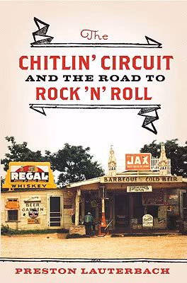 Cover: The Chitlin’ Circuit: And The Road To Rock &rsquoN&rsquo Roll