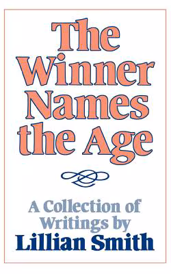 Cover: The Winner Names the Age: A Collection of Writings by Lillian Smith