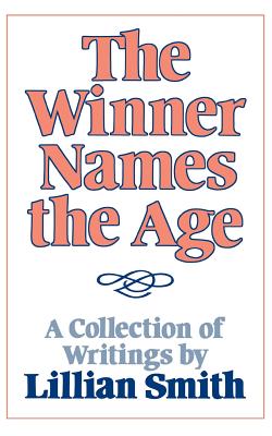Book Cover The Winner Names the Age: A Collection of Writings by Lillian Smith by Lillian Smith and Michelle Cliff (Editor)
