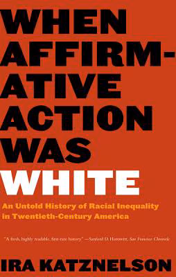 Cover: When Affirmative Action Was White: An Untold History of Racial Inequality in Twentieth-Century America