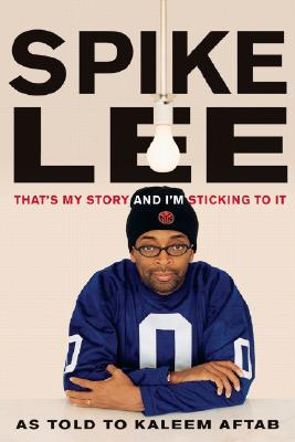 Book Cover Spike Lee: That’s My Story and I’m Sticking to It by Spike Lee