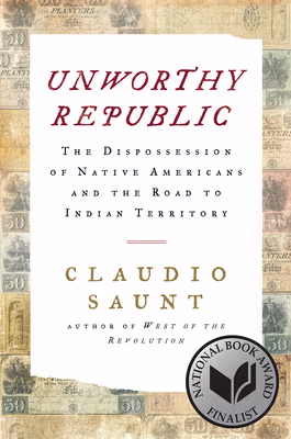 Cover: Unworthy Republic: The Dispossession of Native Americans and the Road to Indian Territory