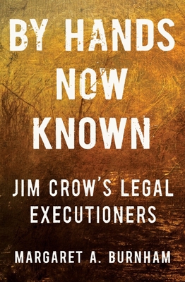 Book Cover of By Hands Now Known: Jim Crow’s Legal Executioners
