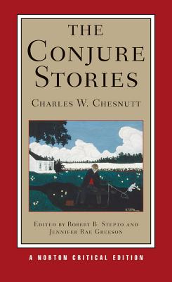 Click for more detail about The Conjure Stories (Norton Critical Editions) by Charles W. Chesnutt
