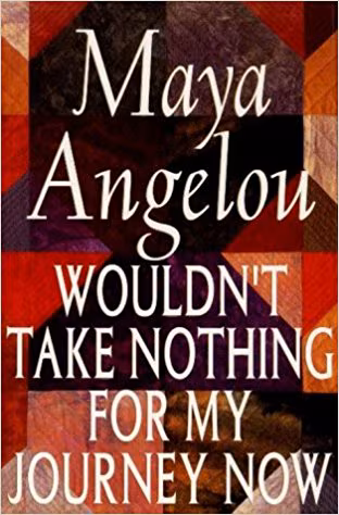 Wouldn’t Take Nothing for My Journey Now