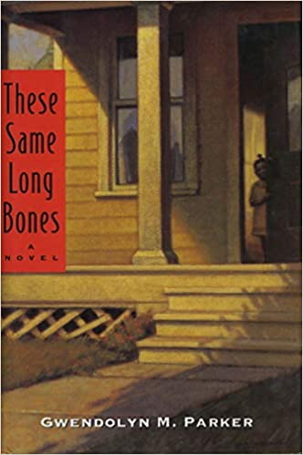 Book Cover These Same long Bones by Gwendolyn M. Parker