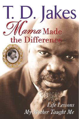 Book Cover Mama Made the Difference by T. D. Jakes