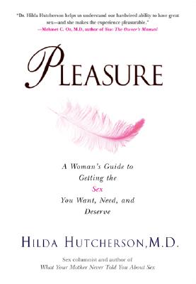 Book Cover Pleasure: A Woman’s Guide to Getting the Sex You Want, Need and Deserve by Hilda Hutcherson