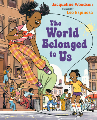 Book Cover: The World Belonged To Us by Jacqueline Woodson, Illustrated by Leo Espinosa