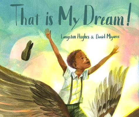 Click for more detail about That Is My Dream! by Langston Hughes