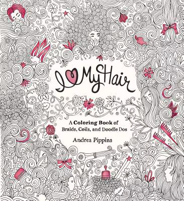 Cover art for I Love My Hair: A Coloring Book of Braids, Coils, and Doodle Dos