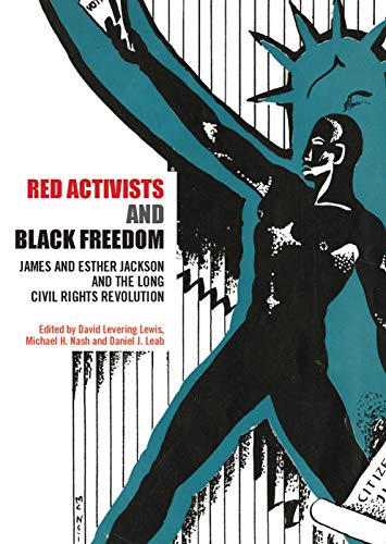 Book Cover Red Activists and Black Freedom: James and Esther Jackson and the Long Civil Rights Revolution by David Levering Lewis, Michael H. Nash, and Daniel J. Leab  (James Jackson and Esther Cooper Jackson)