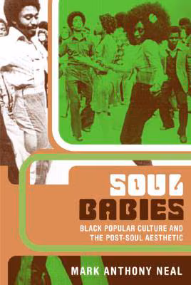 Cover: Soul Babies: Black Popular Culture and the Post-Soul Aesthetic